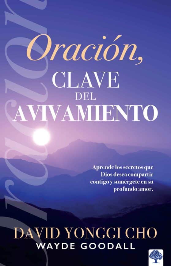 Oración: la clave del avivamiento: Escuche los secretos que Dios desea compartir  con usted y sumérjase en su profundo amor / Prayer: Key to Revival