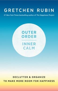 Outer Order, Inner Calm: Declutter and Organize to Make More Room for Happiness