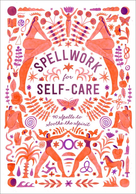 40 Spells to Soothe the Spirit: Spellwork for Self-Care