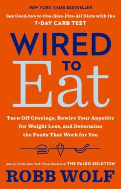 Wired to Eat: Turn Off Cravings, Rewire Your Appetite for Weight Loss, and Determine the Foods That Work for You