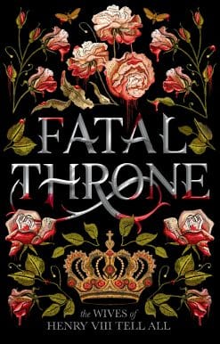 Fatal Throne: The Wives of Henry VIII Tell All