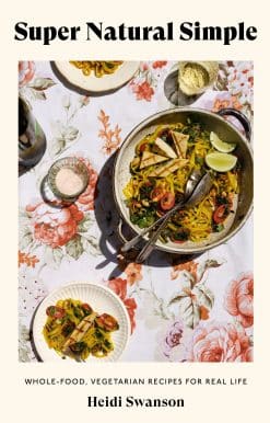 Whole-Food, Vegetarian Recipes for Real Life [A Cookbook]: Super Natural Simple