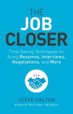 Time-Saving Techniques for Acing Resumes, Interviews, Negotiations, and More: The Job Closer