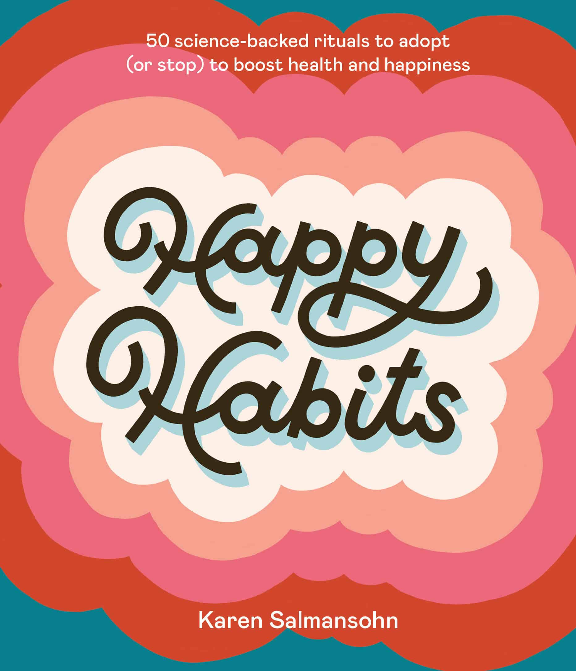 9781984858221 50 Science-Backed Rituals to Adopt (or Stop) to Boost Health and Happiness: Happy Habits
