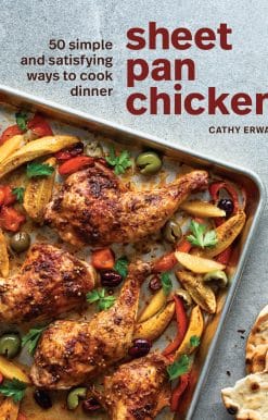 50 Simple and Satisfying Ways to Cook Dinner [A Cookbook]: Sheet Pan Chicken