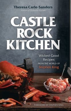 Castle Rock Kitchen: Wicked Good Recipes from the World of Stephen King [A Cookbook]
