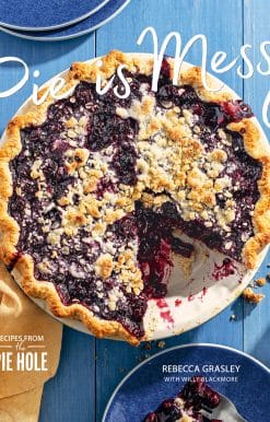 Pie is Messy: Recipes from The Pie Hole: A Baking Book