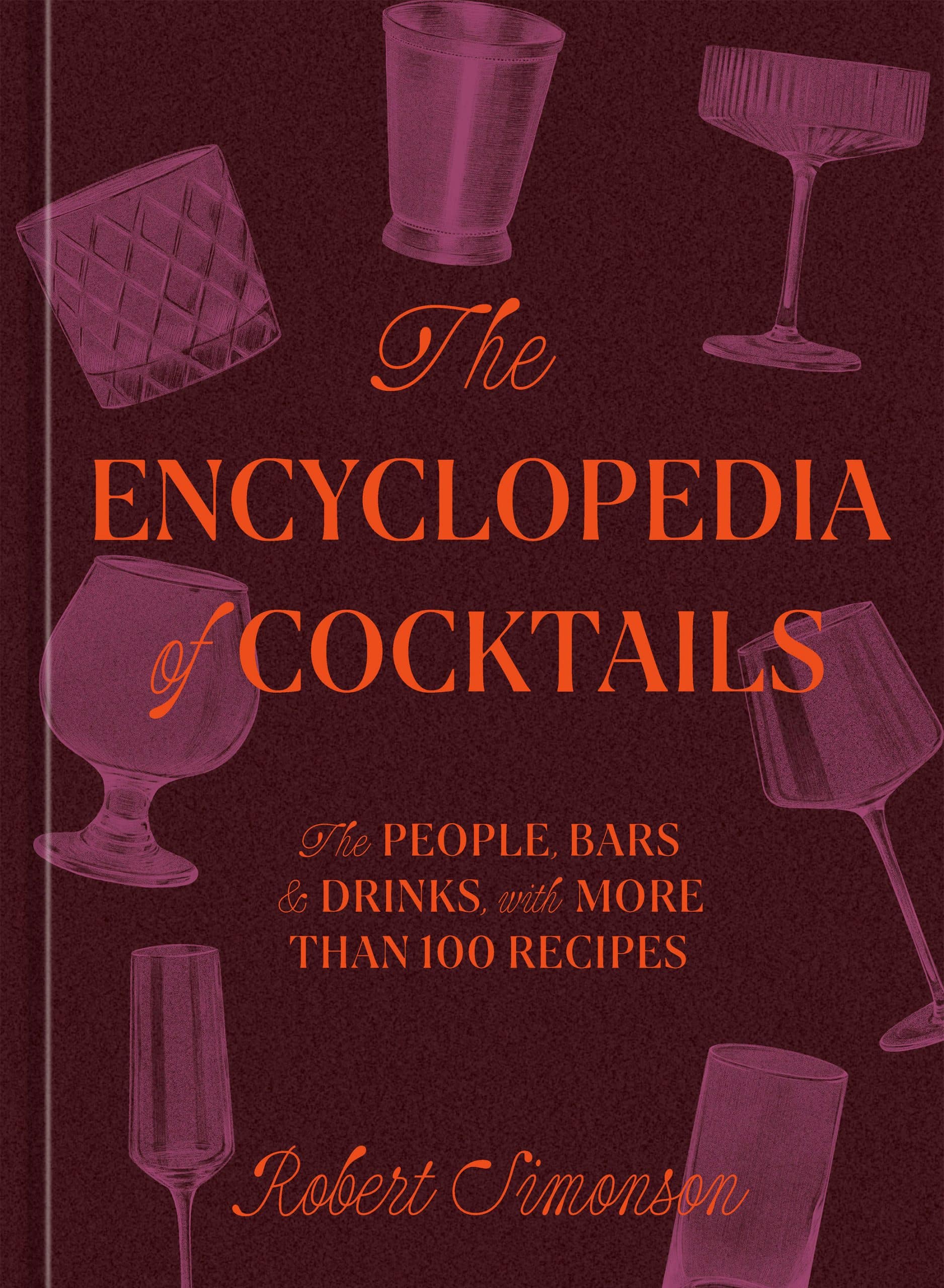 The People, Bars & Drinks, with More Than 100 Recipes: The Encyclopedia of Cocktails
