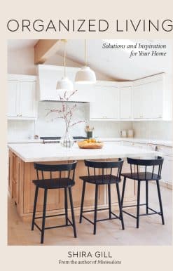 Organized Living: Solutions and Inspiration for Your Home [A Home Organization Book]