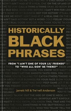 From "I Ain't One of Your Lil' Friends" to "Who All Gon' Be There?": Historically Black Phrases