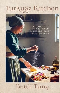 Turkuaz Kitchen: Traditional and Modern Dough Recipes for Sweet and Savory Bakes