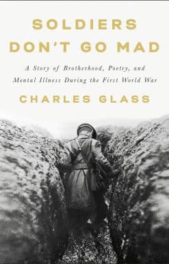Soldiers Don't Go Mad: A Story of Brotherhood, Poetry, and Mental Illness During the First World War