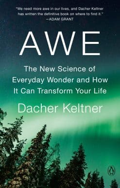 Awe: The New Science of Everyday Wonder and How It Can Transform Your Life