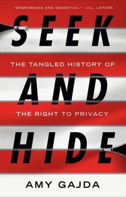 Seek and Hide: The Tangled History of the Right to Privacy
