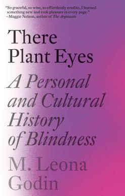 There Plant Eyes: A Personal and Cultural History of Blindness