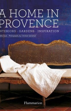A Home in Provence: Interiors, Gardens, Inspiration