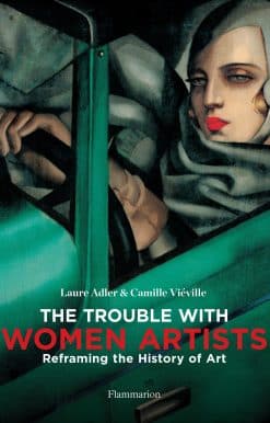 The Trouble with Women Artists: Reframing the History of Art