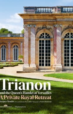 Trianon and the Queen's Hamlet at Versailles: A Private Royal Retreat