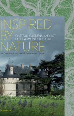 Inspired by Nature: Château, Gardens, and Art of Chaumont-sur-Loire