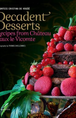 Decadent Desserts: Recipes from Chateau Vaux-le-Vicomte