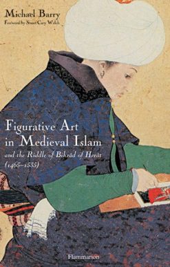 Figurative Art in Medieval Islam: And the Riddle of Bihzad of Herat (1465-1535)