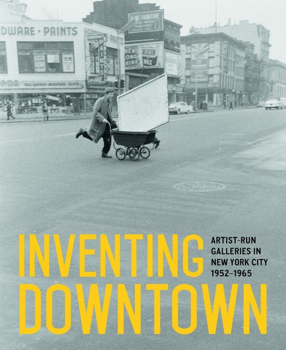 Artist-Run Galleries in New York City, 1952-1965: Inventing Downtown