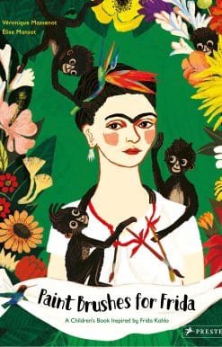 Paint Brushes for Frida: A Children's Book Inspired by Frida Kahlo