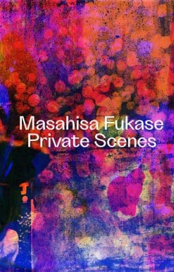 Masahisa Fukase: Private Scenes