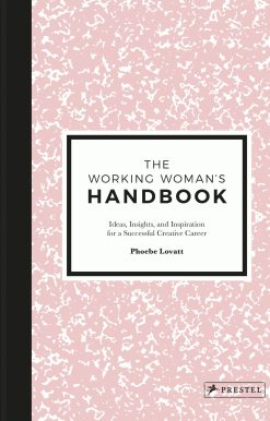 The Working Woman's Handbook: Ideas, Insights, and Inspiration for a Successful Creative Career