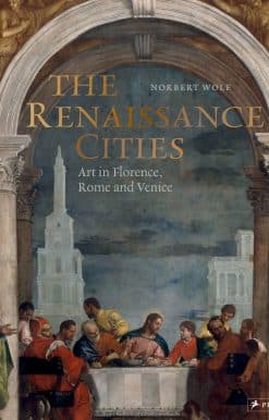 The Renaissance Cities: Art in Florence, Rome and Venice