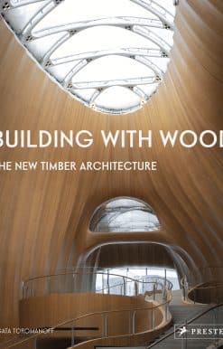 Building With Wood: The New Timber Architecture