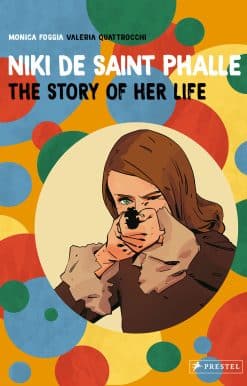 Niki de Saint Phalle: The Story of Her Life