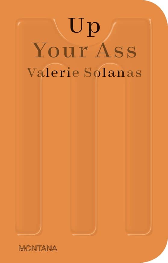 Up Your Ass: Or From the Cradle to the Boat Or The Big Suck Or Up from the Slime