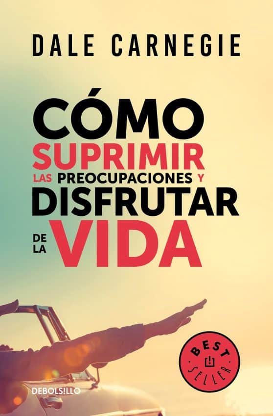 Cómo suprimir las preocupaciones y disfrutar de la vida / How to Stop Worrying a nd Start Living