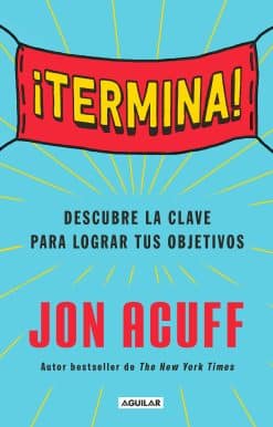 ¡Termina!: Regálate el Don de hacer las cosas / Finish: Give Yourself the Gift  of Done