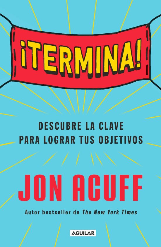 ¡Termina!: Regálate el Don de hacer las cosas / Finish: Give Yourself the Gift  of Done