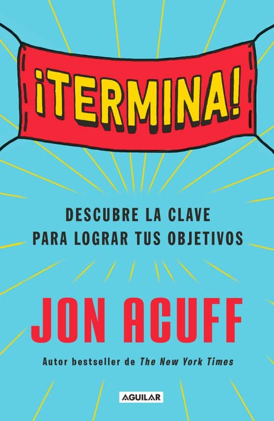 ¡Termina!: Regálate el Don de hacer las cosas / Finish: Give Yourself the Gift  of Done