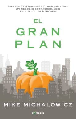 El gran plan / The Pumpkin Plan : A Simple Strategy to Grow a Remarkable Business in Any Field