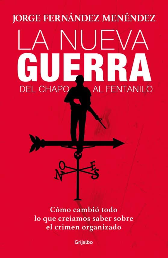 La nueva guerra: del Chapo al fentanilo: Cómo cambió todo lo que creíamos saber sobre el crimen organizado / The New War: From El Chapo to Fentanyl