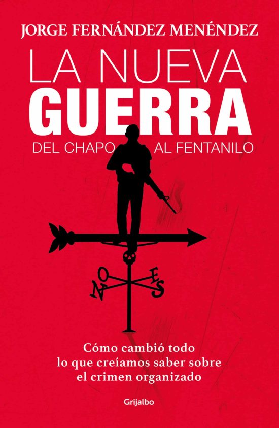 La nueva guerra: del Chapo al fentanilo: Cómo cambió todo lo que creíamos saber sobre el crimen organizado / The New War: From El Chapo to Fentanyl