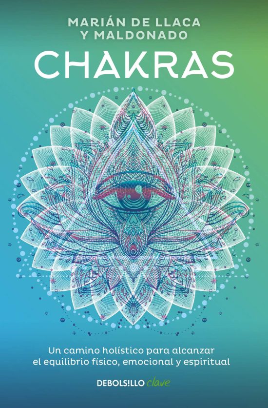 Chakras. Una guía holística para el bienestar físico, emocional y espiritual / C hakras, A Holistic Guide to Physical, Emotional, and Spiritual Well-being