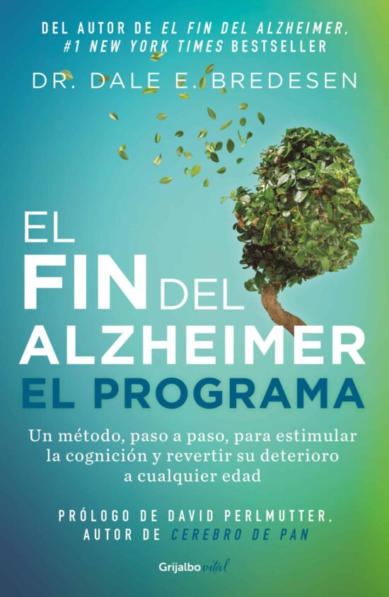 El fin del alzheimer. El programa / The End of Alzheimer's Program: The First Protocol to Enhance Cognition and Reverse Decline at Any Age: