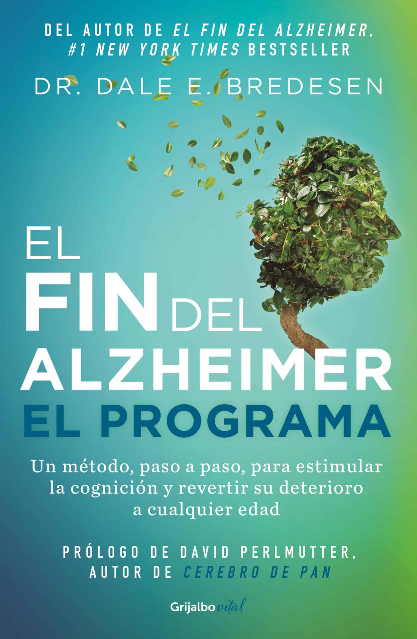 El fin del alzheimer. El programa / The End of Alzheimer's Program: The First Protocol to Enhance Cognition and Reverse Decline at Any Age: