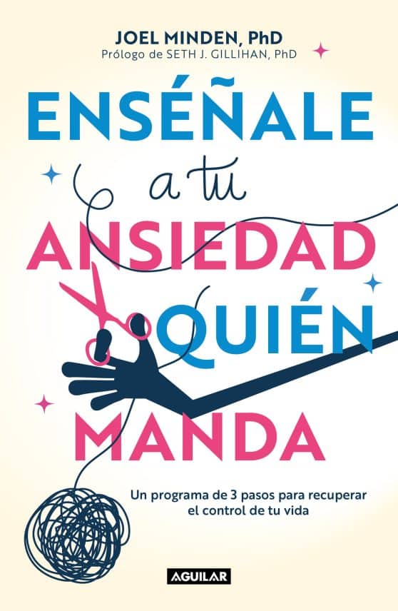 Enséñale a tu ansiedad quien manda: Un programa de 3 pasos para recuperar el con trol de tu vida / Show Your Anxiety Who's Boss: