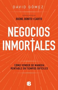 Negocios inmortales / Immortal Businesses. How to Sell Cost-Effectively During H ard Times