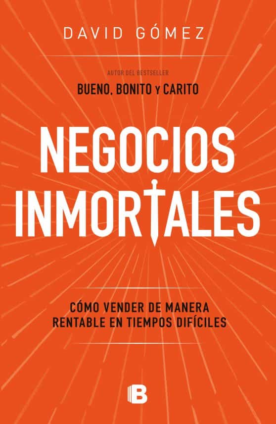 Negocios inmortales / Immortal Businesses. How to Sell Cost-Effectively During H ard Times