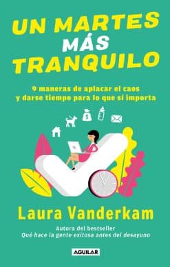 Un martes más tranquilo: 9 maneras de aplacar el caos y darse tiempo para lo que sí importa / Tranquility by Tuesday: 9 Ways to Calm the Chaos and Make Time