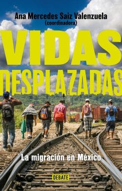 Vidas desplazadas: La migración en México / Displaced Lives. The History of Migr ation in Mexico