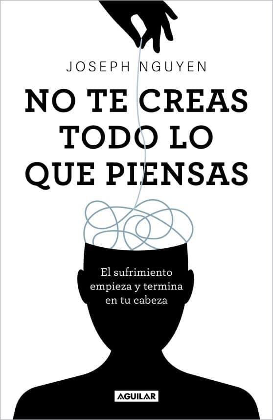 No te creas todo lo que piensas: El sufrimiento empieza y termina en tu cabeza /  Don't Believe Everything You Think