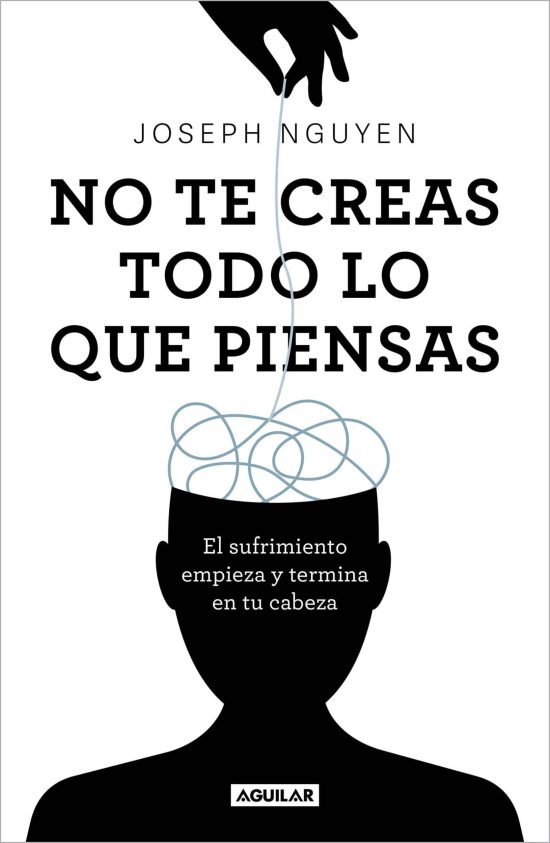 No te creas todo lo que piensas: El sufrimiento empieza y termina en tu cabeza /  Don't Believe Everything You Think